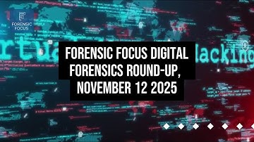 Digital Forensics News Round-Up, November 12 2025