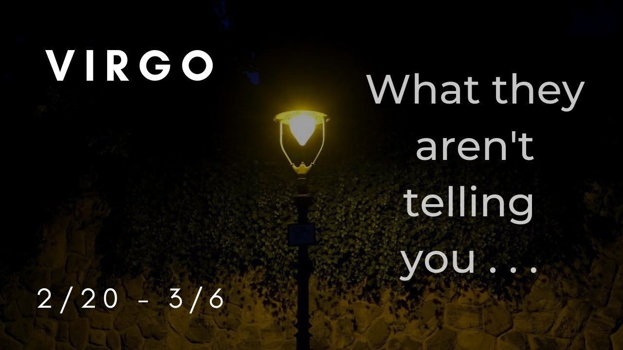 VIRGO: What they aren't telling you . . . 2/20 - 3/6
