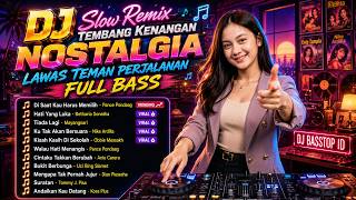 DJ Slow Remix Nostalgia Tembang Kenangan Teman Perjalanan🎵 Di Saat Kau Harus Memilih  Full Bass 2026
