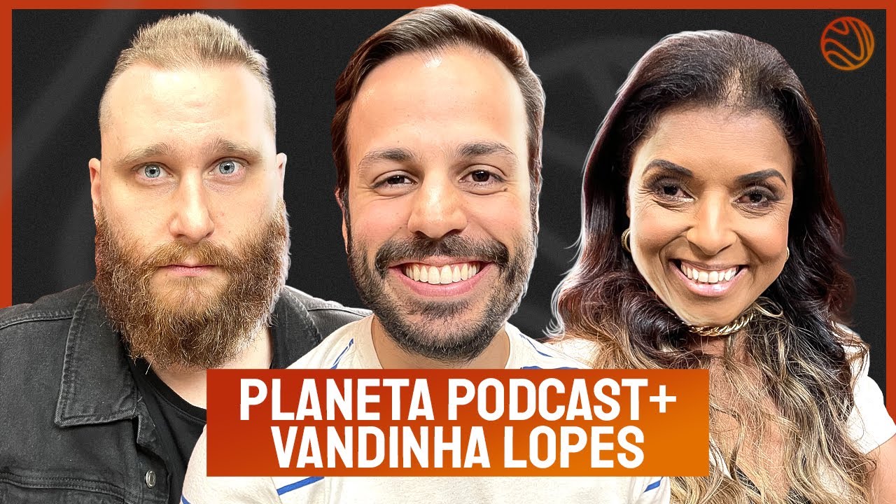 PLANETA PODCAST [+VANDINHA LOPES] – Venus Podcast #362