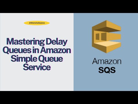 AWS SQS Tutorial | Part 4: Mastering Delay Queues in Amazon Simple Queue Service