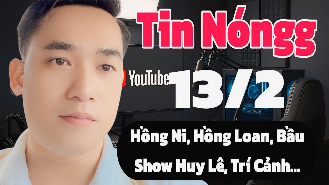 Tin Mới Nhất: Hồng Ni, Bầu Show Huy Lê, Hồng Loan, Trí Cảnh, tin mới nhất 13/2