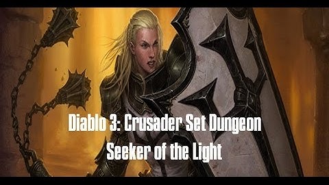 Diablo III - Crusader, Seeker of the Light Set Dungeon (Patch 2.4) (Mastered)