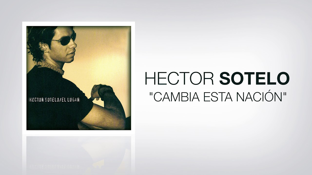 Hector Sotelo - Cambia Esta Nación (Audio Oficial)