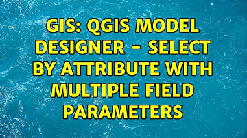 GIS: QGIS Model Designer - Select by Attribute with Multiple Field Parameters