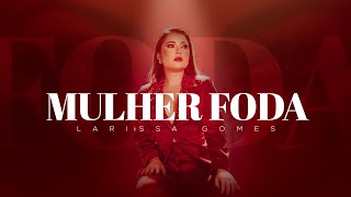 Larissa Gomes - Mulher Foda (Clipe Oficial)