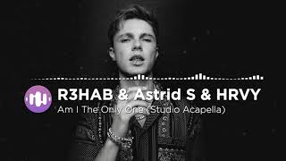 R3HAB & Astrid S & HRVY - Am I The Only One (Studio Acapella)