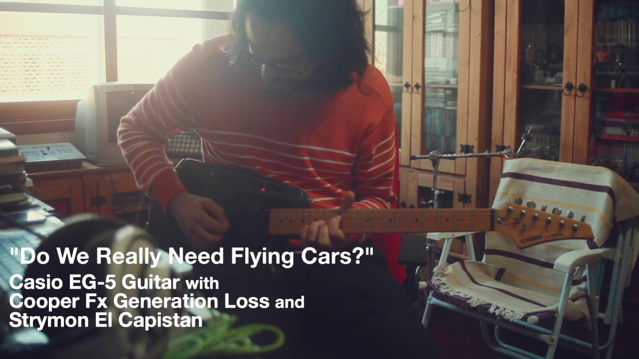 "Do We Really Need Flying Cars?" Casio EG-5, Cooper FX Generation Loss and Strymon El Capistan