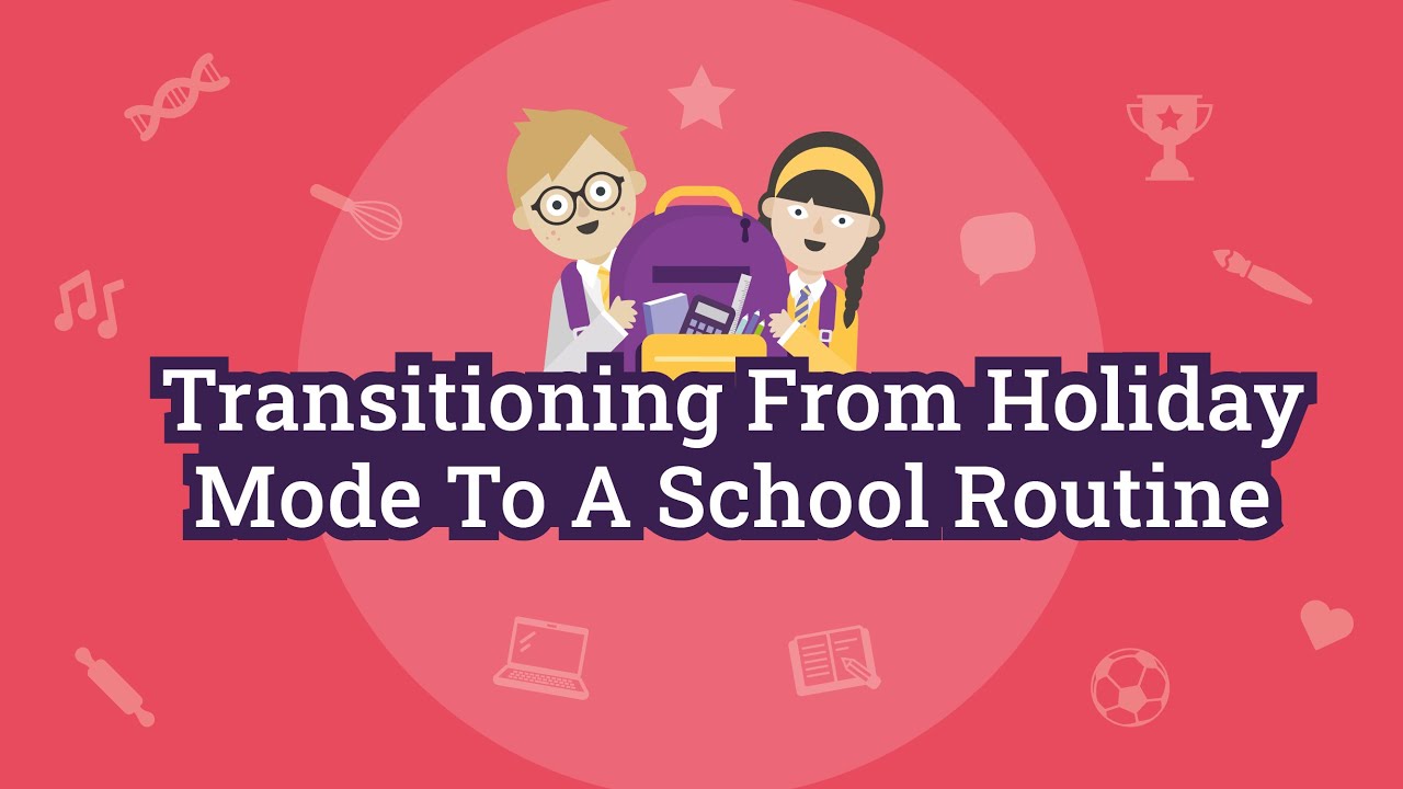 Transitioning from Holiday Mode to School Routine