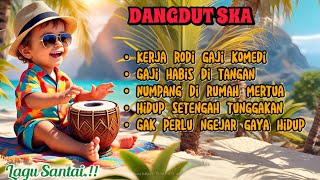 Kumpulan lagu dangdut ska🎵|Kerja rodi gaji komedi|Full bass goyang asik.!!☀️☕️🎶