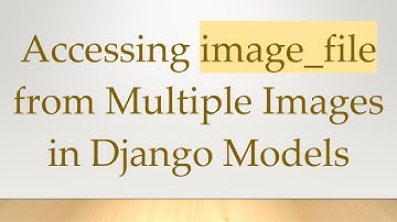 Accessing image_file from Multiple Images in Django Models