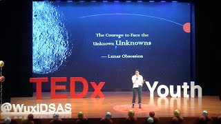 The Courage to Face the Unknown Unknowns Lunar Obsessions Xianya Xu TEDxYouth Wu