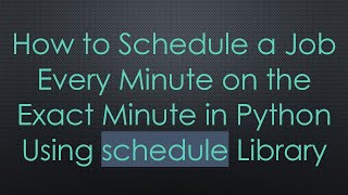 How to Schedule a Job Every Minute on the Exact Minute in Python Using schedule Library Net Worth