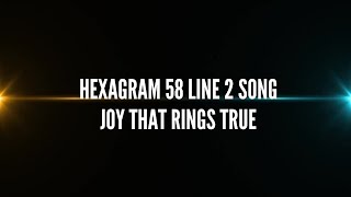 Hexagram 58 Line 2 Song Joy That Rings True