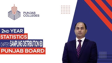 PGC Lectures - Inter Part II - Punjab Board - Statistics - Chapter 11 - Sampling Distribution (B)