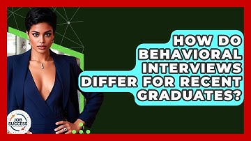 How Do Behavioral Interviews Differ For Recent Graduates? - Job Success Network