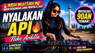 DJ Nyalakan Api -Nike Ardilla | DJ Nostalgia Terbaru 2026 Full Bass,Bikin Kenangan Lama Menyala Lagi