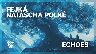 Fejká & Natascha Polké - Echoes (Extended Mix)