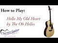 How to play Hello My Old Heart by The Oh Hellos