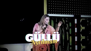 Güllü - Ayrilmam