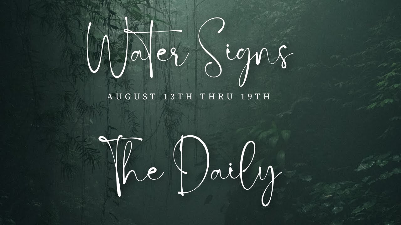 Water Signs The Daily August 13th thru 19th - YouTube