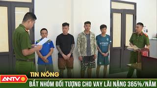 Bắt nhóm đối tượng cho vay lãi nặng 365%/năm | ANTV