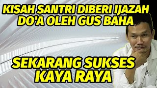 Kisah seorang santri di beri ijazah doa oleh gus baha. Sekarang sukses kaya raya.