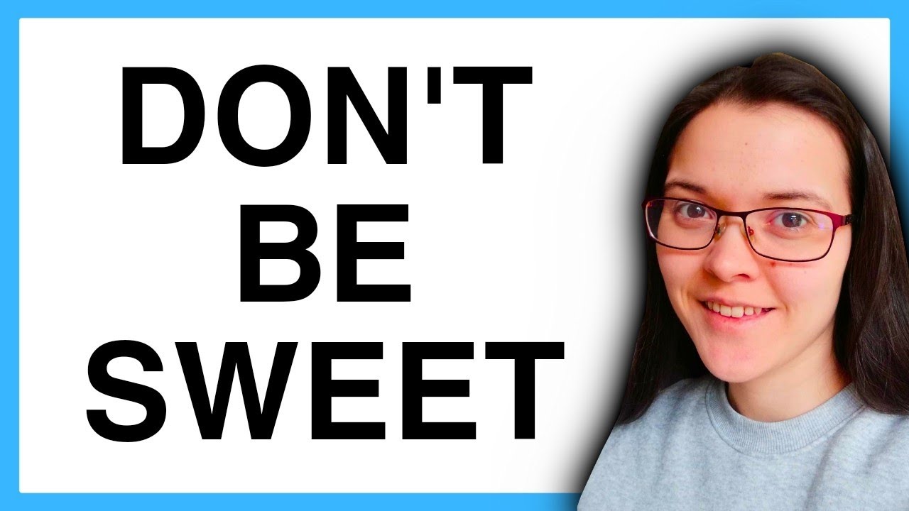 Why Being Sweet Doesn't Work On Women