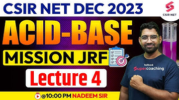 CSIR Dec 2023 | Gate 24 | SET | IIT JAM | Mission JRF | Acid Base | L 04 | Nadeem Sir