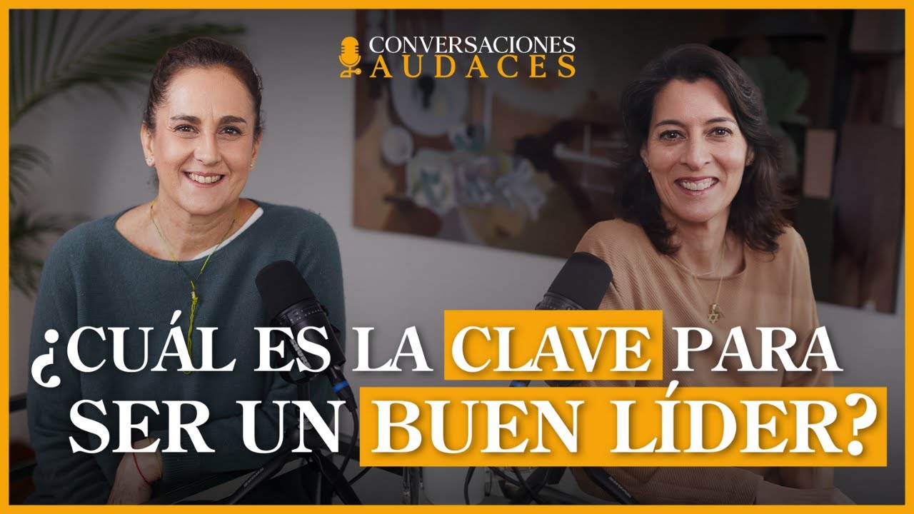 ¿Cuál es la clave para ser un buen líder? | Conversaciones Audaces ...