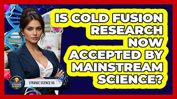 Is Cold Fusion Research Now Accepted By Mainstream Science? - Strange Science HQ