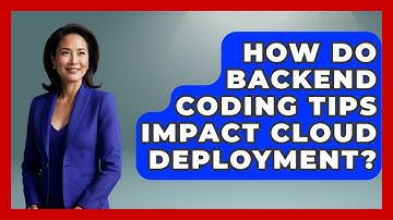 How Do Backend Coding Tips Impact Cloud Deployment? - Server Logic Simplified