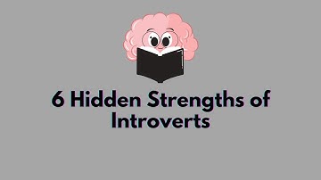 6 Hidden Strengths of Introverts