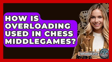 How Is Overloading Used In Chess Middlegames? - The Board Game Xpert