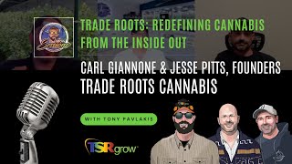 Trade Roots: Redefining Cannabis form the Inside Out | Grow Sessions | TSRgrow