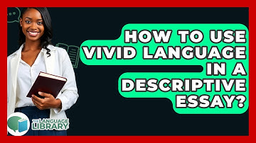 How To Use Vivid Language In A Descriptive Essay? - The Language Library