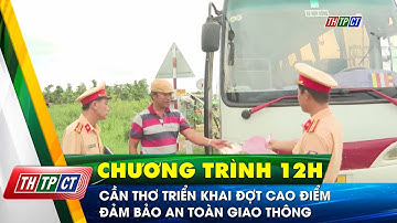 Cần Thơ triển khai đợt cao điểm đảm bảo an toàn giao thông | Cần Thơ TV