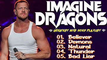 Imagine Dragons Full Album 2025🎶 Greatest Hits 💿 | Believer, Thunder, Bones 🎤