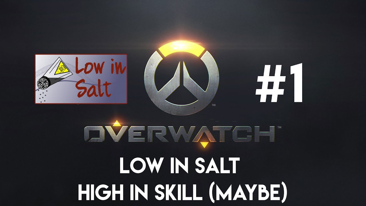 Overwatch! Low in Salt, High in Skill! (Maybe) - Twitch - Ep. 1