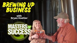 Masters Of Success - EP. 2 - Koehler Brewing Company W/ Bryan Koehler