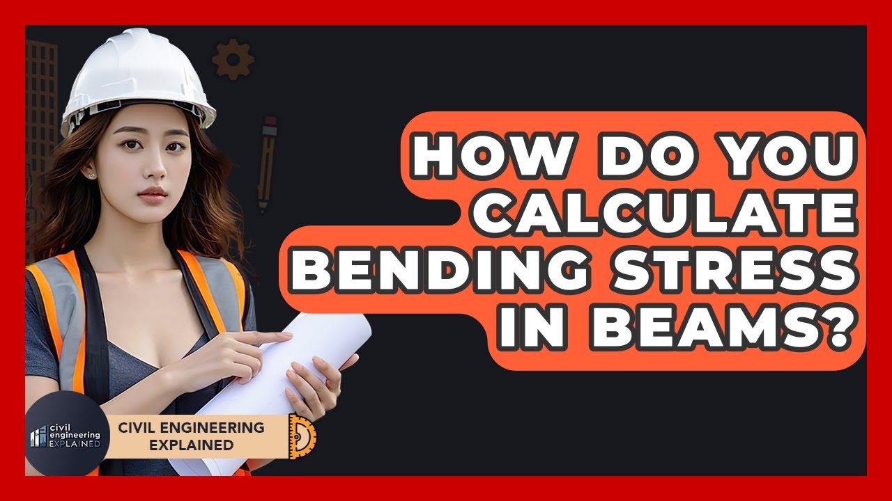 How Do You Calculate Bending Stress In Beams? - Civil Engineering Explained