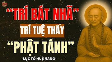 Lục Tổ Huệ Năng: BÍ MẬT Trí Tuệ Bát Nhã - Cách Thấy PHẬT TÁNH Ngay Trong Tâm ! Lời Phật Giác Ngộ !