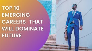 Top 10 Emerging Jobs That Will Dominate The Future !!!