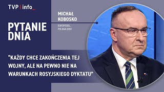 Kobosko: każdy chce zakończenia tej wojny, ale nie na warunkach rosyjskiego dyktatu | PYTANIE DNIA