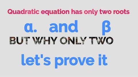 Prove that quadratic equation has only two distinct roots .