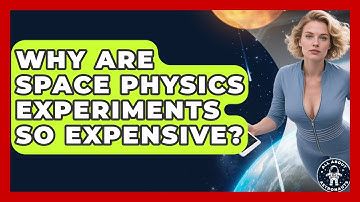 Why Are Space Physics Experiments So Expensive? - All About Astronauts