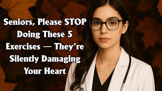 Seniors, Please STOP Doing These 5 Exercises — They’re Silently Damaging Your Heart