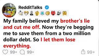 My family believed my brother's lie and cut me off. Now they're begging me to save them...