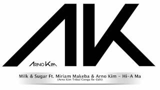 Milk &amp; Sugar Ft. Miriam Makeba &amp; Arno Kim - Hi-A Ma (Arno Kim Tribal Conga Re-Edit)
