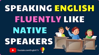 Learn English fluency | English Conversation Practice | Speaking English Like Native Speakers ✔
